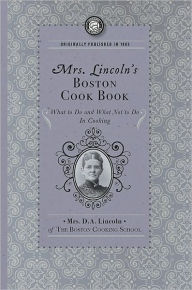 Mrs. Lincoln's Boston Cook Book: What to Do and What Not to Do in Cooking Mary Lincoln Author