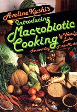 Aveline Kushi's Introducing Macrobiotic Cooking by Wendy Esko