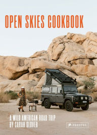 The Open Skies Cookbook: A Wild American Road Trip Sarah Glover Author