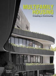 Multifamily Housing: Creating a Community Avi Friedman Foreword by
