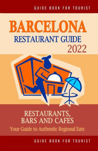 Barcelona Restaurant Guide 2022: Your Guide to Authentic Regional Eats in Barcelona, Spain (Restaurant Guide 2022) Elizabeth K. Paulsen Author