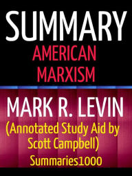 Summary: American Marxism: Mark R. Levin (Annotated Study Aid by Scott Campbell) Scott Campbell Author