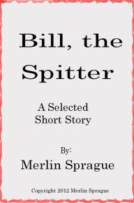Bill the Spitter Merlin Sprague Author