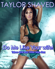 Do Me Like Your Wife! Taboo Brat and Older Man Sex Taylor Shaved Author