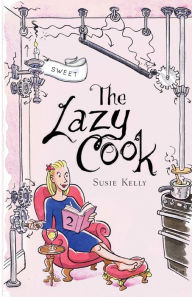The Lazy Cook (Book Two): Quick And Easy Sweet Treats Susie Kelly Author