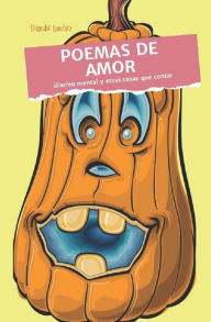 Poemas de amor, diarrea mental y otras cosas que contar Bernabé Ramírez Herrada Author