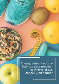 Dietas alimentación y hábitos para prevenir el infarto, ictus, cáncer y Alzheimer Ramón Bover Author