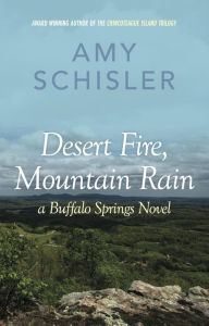 Desert Fire, Mountain Rain (Buffalo River) Amy Schisler Author
