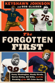 The Forgotten First: Kenny Washington, Woody Strode, Marion Motley, Bill Willis, and the Breaking of the NFL Color Barrier Keyshawn Johnson Author