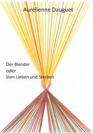 Der Blender oder Vom Lieben und Sterben Aurélienne Dauguet Author