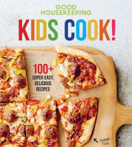 Good Housekeeping Kids Cook!: 100+ Super-Easy, Delicious Recipes Good Housekeeping Author
