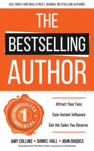 The Bestselling Author: Attract Your Fans, Gain Instant Influence, Get the Sales You Deserve Amy Collins Author
