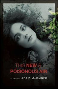 This New and Poisonous Air Adam McOmber Author