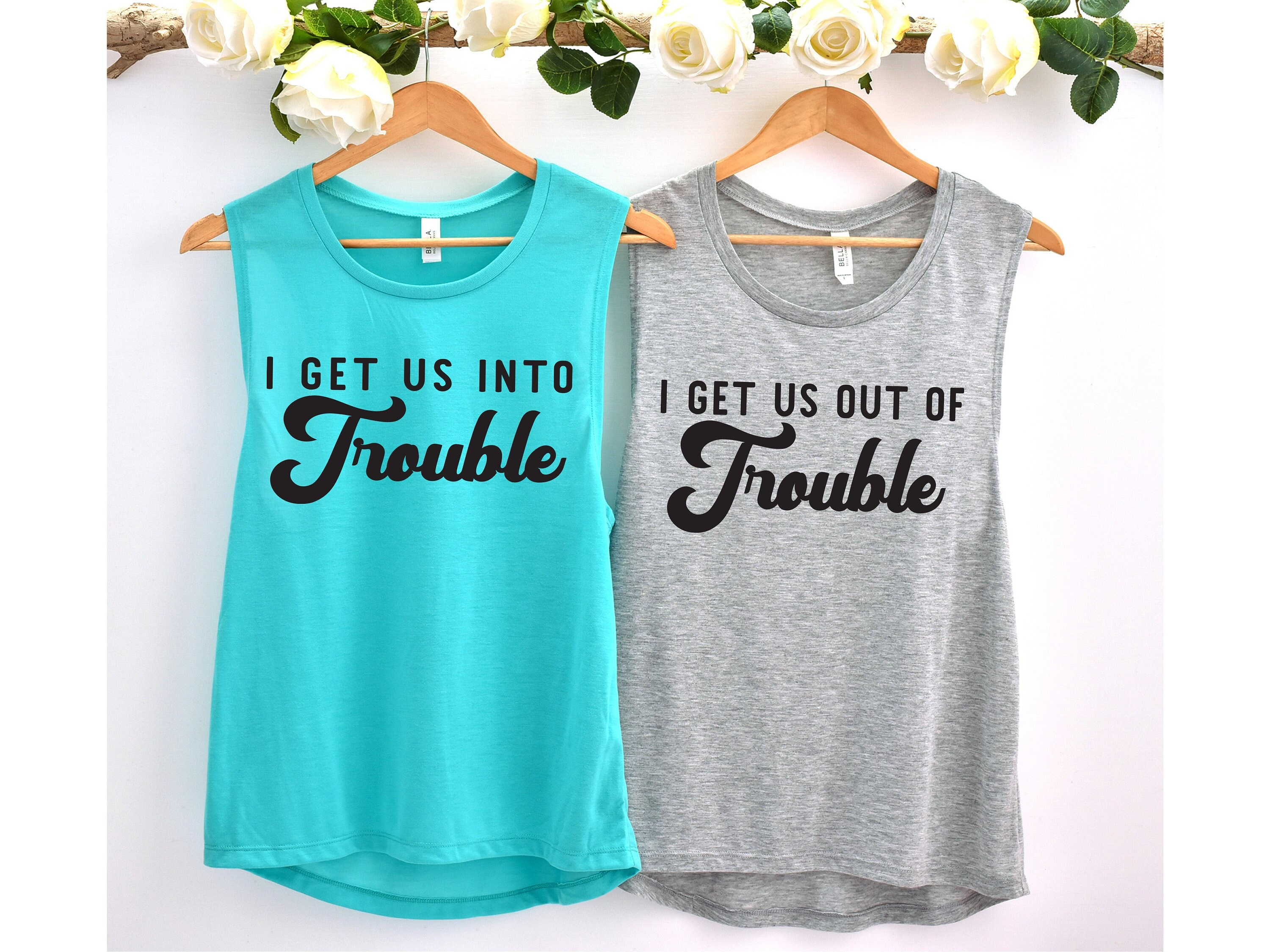 I Get Us Into Trouble Out Of Matching Best Friend Gifts, Womens Muscle Tank Tops For Besties