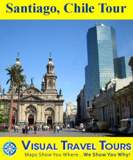 SANTIAGO, CHILE TOUR - A Self-guided Pictorial Walking Tour Marcelo Mackinnon Author