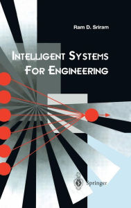 Intelligent Systems for Engineering: A Knowledge-based Approach Ram D. Sriram Author