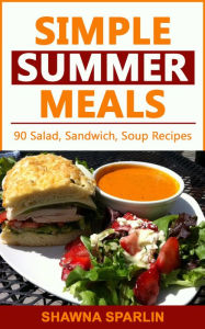 Simple Summer Meals Shawna Sparlin Author