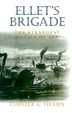 Ellet's Brigade : The Strangest Outfit of All by Chester G. Hearn
