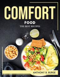 COMFORT FOOD: THE BEST RECIPES Anthony B. Burge Author