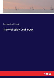 The Wellesley Cook Book Congregational Society Author