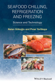 Seafood Chilling, Refrigeration and Freezing: Science and Technology Nalan Gokoglu Author