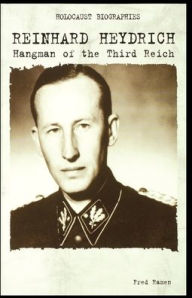 Reinhard Heydrich: Hangman of the Third Reich Fred Ramen Author