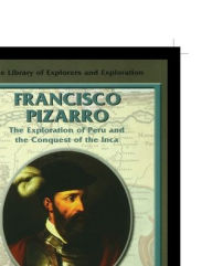 Francisco Pizarro: The Exploration of Peru and the Conquest of the Inca Fred Ramen Author