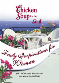 Chicken Soup for the Soul Daily Inspirations for Women Jack Canfield Author