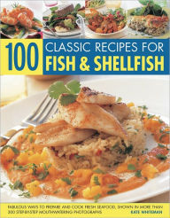 100 Classic Recipes For Fish & Shellfish Kate Whiteman Author