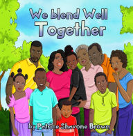 We Blend Well Together Patrice Shavone Brown Author