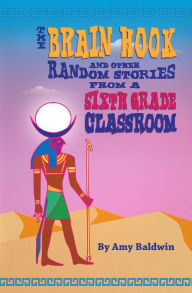 The Brain Hook and Other Random Stories from a Sixth Grade Classroom Amy Baldwin Author