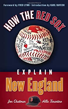 How the Red Sox Explain New England by Allie, Chattman, Jon Tarantino