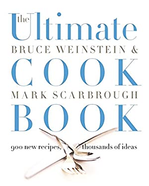 The Ultimate Cook Book : 900 New Recipes, Thousands of Ideas by Bruce, Scarbrough, Mark Weinstein
