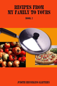 Recipes from My Family to Yours : Book 2 Judith Hennekens Kletzien Author