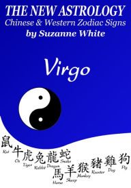 VIRGO THE NEW ASTROLOGY - CHINESE AND WESTERN ZODIAC SIGNS SUZANNE WHITE Author