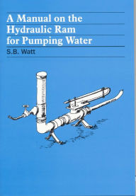 A Manual on the Hydraulic Ram for Pumping Water Simon Watt Author