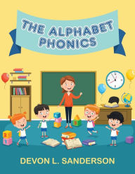 The Alphabet Phonics Devon L. Sanderson Author