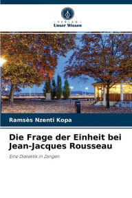 Die Frage der Einheit bei Jean-Jacques Rousseau Ramsès Nzenti Kopa Author