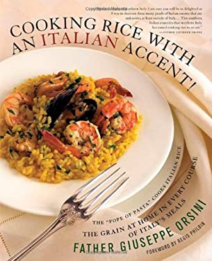 Cooking Rice with an Italian Accent! : The Grain at Home in Every Course of Italy's Meals by Joseph, Orsini, Giuseppe Orsini