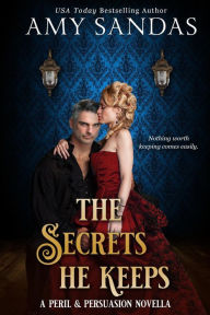 The Secrets He Keeps (Peril & Persuasion) Amy Sandas Author