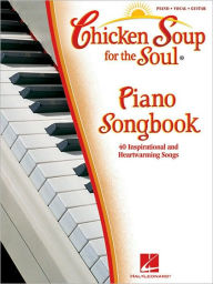 Chicken Soup for the Soul - 40 Inspirational and Heartwarming Songs - Piano/Vocal/Guitar Hal Leonard Corp. Created by