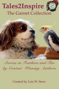 Tales2Inspire ~ The Garnet Collection: Stories in Feathers and Fur Rod DiGruttolo Author