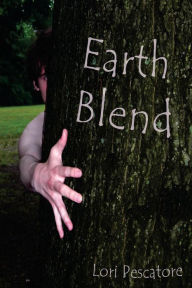 Earth Blend: The Blend Series Lori Pescatore Author