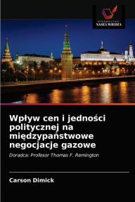 Wplyw cen i jednosci politycznej na miedzypanstwowe negocjacje gazowe Carson Dimick Author