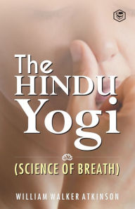 The Hindu Yogi (Science of Breath) William Walker At... (Yogi Ram Charaka) Author