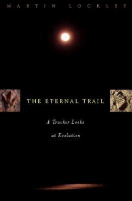 Eternal Trail : A Tracker Looks at Evolution by Martin Lockley
