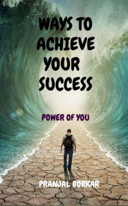 Ways to achieve your success Pranjal Ram Author