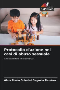 Protocollo d'azione nei casi di abuso sessuale Alma María Soledad Segovia Ramírez Author