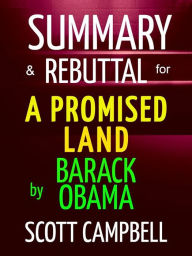 Summary & Rebuttal for A Promised Land by Barack Obama Scott Campbell Author