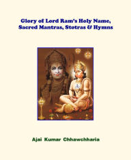 Glory of Lord Ram's Holy Name, Sacred Mantras, Stotras & Hymns Ajai Kumar Chhawchharia Author